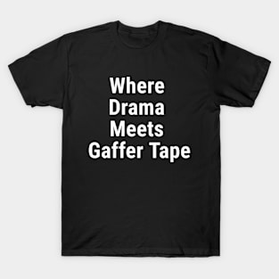 Where Drama Meets Gaffer Tape White T-Shirt